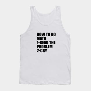 How to do math. Read the problem. Cry Tank Top